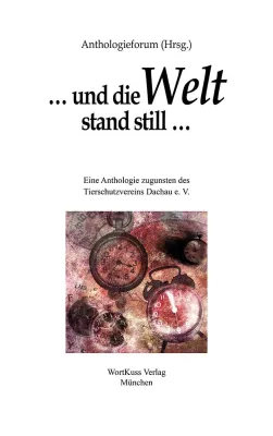 Bild: Neuerscheinung im WortKuss Verlag: Anthologie »… und die Welt stand still …«
