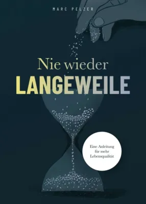 Nie wieder Langeweile - Eine Anleitung für mehr Lebensqualität Bild: Nie wieder Langeweile - Eine Anleitung für mehr Lebensqualität