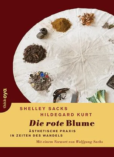 Bild: Die rote Blume. Ästhetische Praxis in Zeiten des Wandels von Shelley Sacks und Hildegard Kurt bei think.OYA