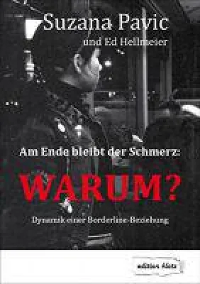 Am Ende bleibt der Schmerz: WARUM? - Dynamik einer Borderlinebeziehung Bild: Am Ende bleibt der Schmerz: WARUM? - Dynamik einer Borderlinebeziehung