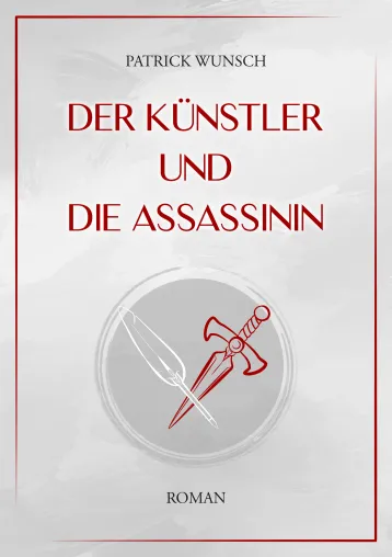 Der Künstler und die Assassinin: Neuer Roman von Patrick Wunsch Bild: Der Künstler und die Assassinin: Neuer Roman von Patrick Wunsch