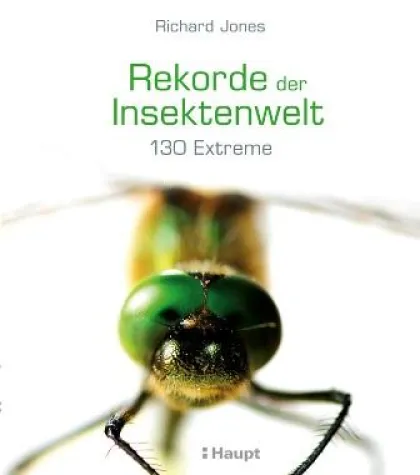 Neu im Haupt Verlag: "Rekorde der Insektenwelt. 130 Extreme" von Richard Jones Bild: Neu im Haupt Verlag: "Rekorde der Insektenwelt. 130 Extreme" von Richard Jones