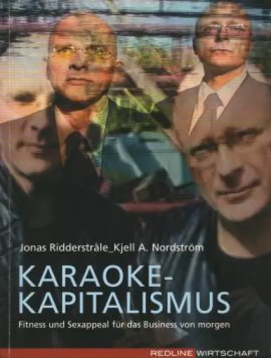 Jonas Ridderstråle & Kjell A. Nordström: »Karaoke-Kapitalismus« Bild: Jonas Ridderstråle & Kjell A. Nordström: »Karaoke-Kapitalismus«