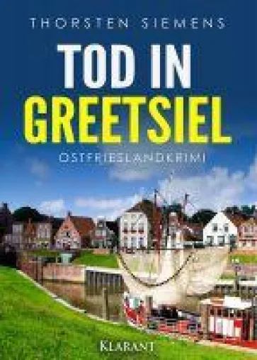 Bild: Neuerscheinung: Ostfrieslandkrimi "Tod in Greetsiel" von Thorsten Siemens im Klarant Verlag