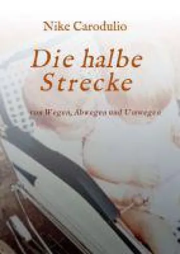 Bild: Die halbe Strecke - Erzählung einer starken Frau, die ihr Leben von Grund auf umgekrempelt hat