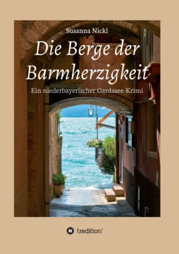 Bild: Die Berge der Barmherzigkeit - Ein niederbayerischer Gardasee-Krimi