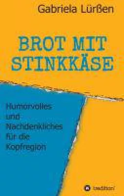 Bild: BROT MIT STINKKÄSE - amüsante und nachdenkliche Erkenntnisse aus alltäglichen Erlebnissen