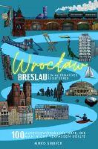 Neuerscheinung: Breslau (Wroclaw) - Ein alternativer Reiseführer. Bild: Neuerscheinung: Breslau (Wroclaw) - Ein alternativer Reiseführer.
