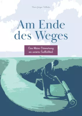 Bild: NEUES BUCH: „Am Ende des Weges“  - Eine kleine Erinnerung an die eigene Endlichkeit   