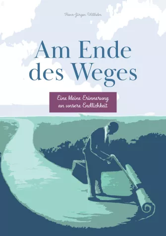 NEUES BUCH: „Am Ende des Weges“ - Eine kleine Erinnerung an die eigene Endlichkeit Bild: NEUES BUCH: „Am Ende des Weges“ - Eine kleine Erinnerung an die eigene Endlichkeit