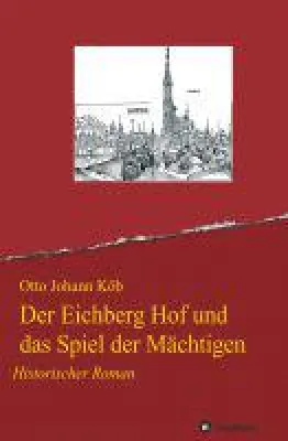 Bild: Der Eichberg Hof und das Spiel der Mächtigen - Historischer Roman zur Zeit des Interregnums in Süddeuts