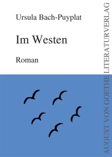 Bild: „Im Westen“ von Ursula Bach- Puylat – neu erschienen im August von Goethe Literaturverlag