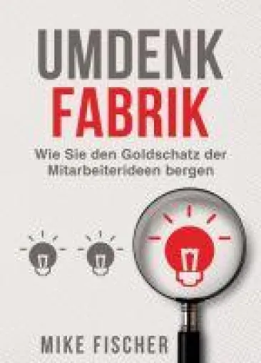 Umdenkfabrik - Anregender Unternehmensführungs-Ratgeber Bild: Umdenkfabrik - Anregender Unternehmensführungs-Ratgeber
