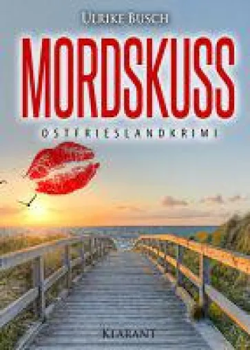 Neuerscheinung: Ostfrieslandkrimi "Mordskuss" von Ulrike Busch im Klarant Verlag Bild: Neuerscheinung: Ostfrieslandkrimi "Mordskuss" von Ulrike Busch im Klarant Verlag