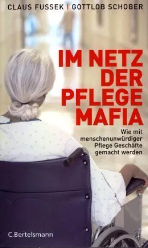 Denk-mal50plus - »Im Netz der Pflegemafia - Wie mit menschenunwürdiger Pflege Geschäfte gemacht werden« Bild: Denk-mal50plus - »Im Netz der Pflegemafia - Wie mit menschenunwürdiger Pflege Geschäfte gemacht werden«