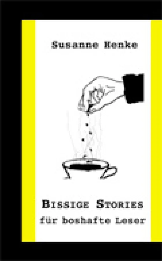Susanne Henke Bissige Stories für boshafte Leser, BoD 2005, ISBN 3-8334-2121-5, TB, 88 Seiten, € 8,80