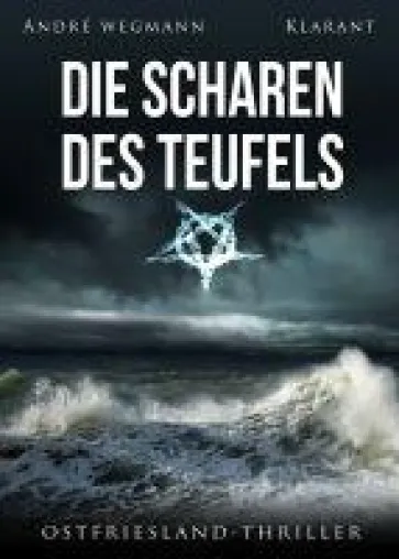 Neuerscheinung: Ostfriesland-Thriller "Die Scharen des Teufels" von André Wegmann im Klarant Verlag Bild: Neuerscheinung: Ostfriesland-Thriller "Die Scharen des Teufels" von André Wegmann im Klarant Verlag
