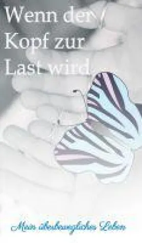 Bild: Wenn der Kopf zur Last wird - tagebuchähnliche Erzählung über das Leben mit einer seltenen Erkrankung