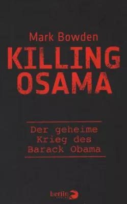 Mark Bowden erzählt in „Killing Osama“ von Obamas geheimen Krieg gegen Al- Quaida Bild: Mark Bowden erzählt in „Killing Osama“ von Obamas geheimen Krieg gegen Al- Quaida