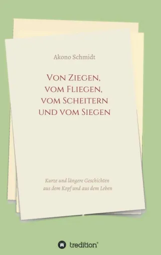 Bild: Von Ziegen, vom Fliegen, vom Scheitern und vom Siegen - Kurze und längere, immer heitere Geschichten