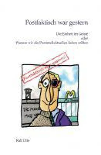 Bild: Postfaktisch war gestern - Neuauflage der bitterbösen Erfolgssatire "Die Einheit im Geiste"