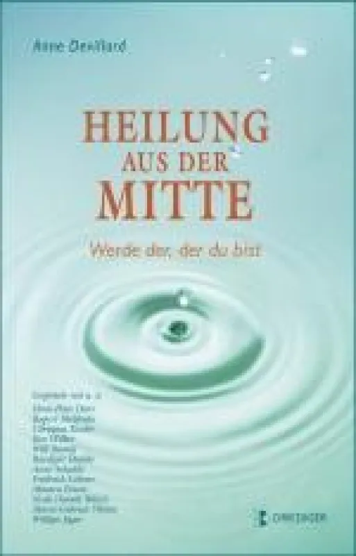 Heilung aus der Mitte - werde der, der du bist. Anne Devillard. Verlag Driediger