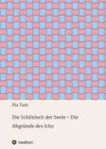 Bild: Die Schönheit der Seele - Die Abgründe des Ichs - Nachdenkliche Lyrik