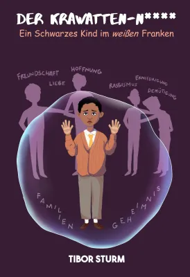 „Der Krawatten-N****. Ein Schwarzes Kind im weißen Franken“ von Tibor Sturm Bild: „Der Krawatten-N****. Ein Schwarzes Kind im weißen Franken“ von Tibor Sturm