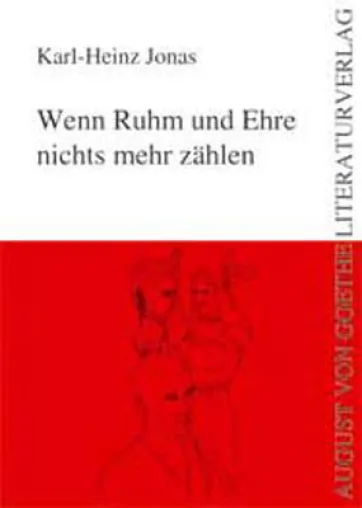 Karl-Heinz Jonas veröffentlicht „Wenn Ruhm und Ehre nichts mehr zählen“ im August von Goethe Literaturverlag Bild: Karl-Heinz Jonas veröffentlicht „Wenn Ruhm und Ehre nichts mehr zählen“ im August von Goethe Literaturverlag