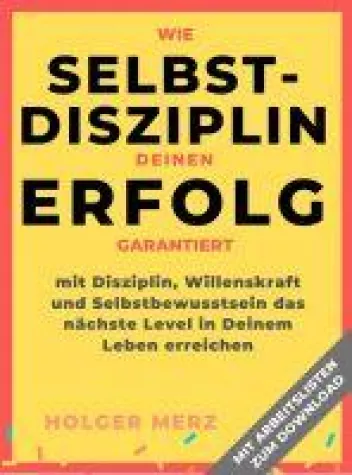 Bild: Wie Selbstdisziplin Deinen Erfolg garantiert. Mit Disziplin und Willenskraft das nächste Level erreichen!
