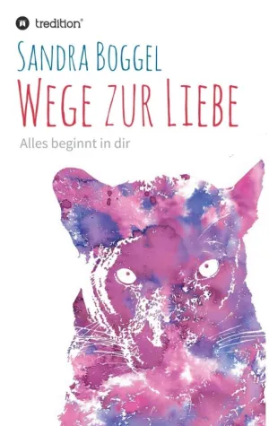 Bild: Wege zur Liebe - Alles beginnt in dir - Spiritueller Beziehungsratgeber