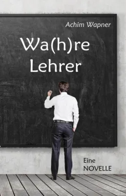 Wa(h)re Lehrer - der hochaktuelle Roman vereint Lehreralltag und Flüchtlingskrise Bild: Wa(h)re Lehrer - der hochaktuelle Roman vereint Lehreralltag und Flüchtlingskrise