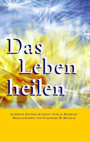 Bild: Das Leben heilen - Band 3 der Schmiede-Edition