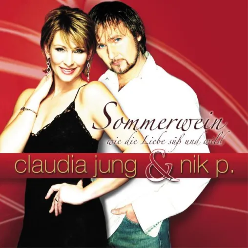 Claudia Jung & Nik P. - Sommerwein, wie die Liebe süß und wild Bild: Claudia Jung & Nik P. - Sommerwein, wie die Liebe süß und wild