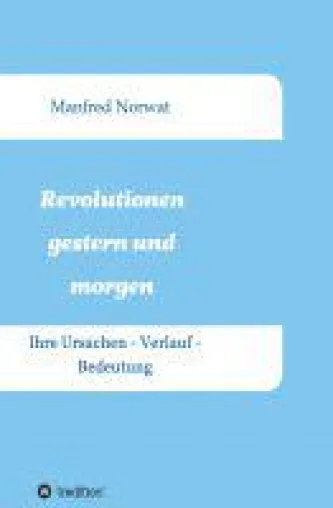 Revolutionen gestern und morgen - Sachbuch setzt sich mit Verlauf und Ursachen von Revolutionen auseinand Bild: Revolutionen gestern und morgen - Sachbuch setzt sich mit Verlauf und Ursachen von Revolutionen auseinand