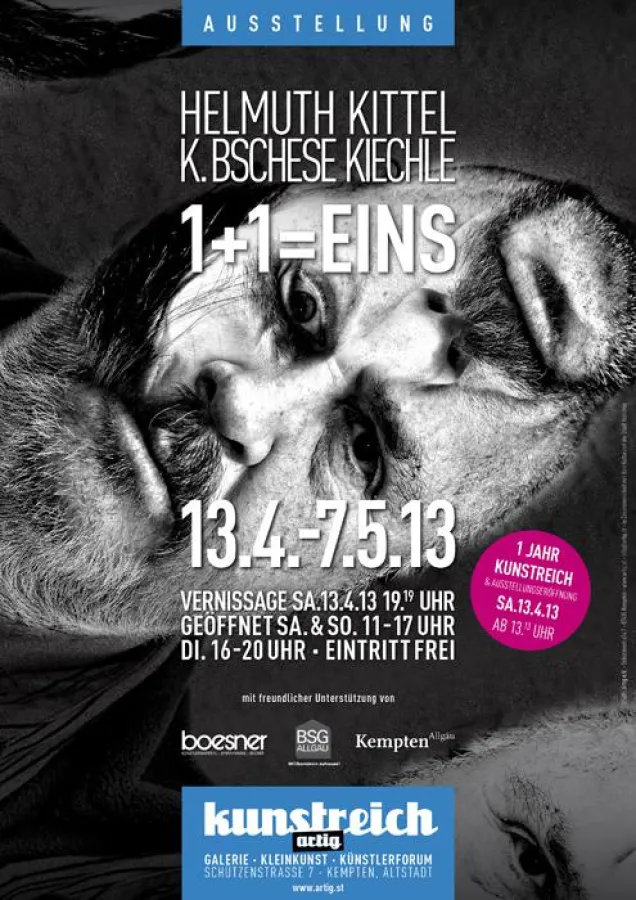 1+1=EINS. Kittel / Kiechle: 13.04. ? 07.05.2013