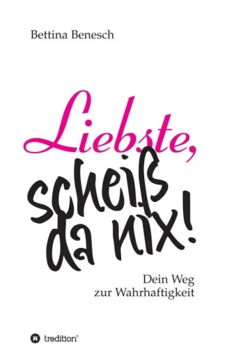 Liebste, scheiß da nix! - Spiritueller Ratgeber für Frauen Bild: Liebste, scheiß da nix! - Spiritueller Ratgeber für Frauen