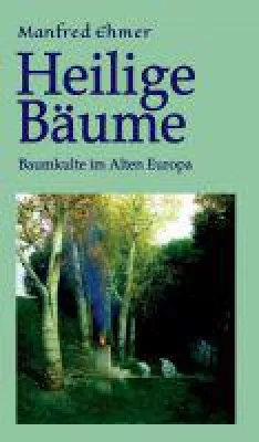 Bild: Heilige Bäume -  ein kulturgeschichtlicher Streifzug durch die Welt der Wälder