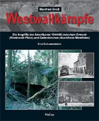 Bild: Helios-Verlag K.-H. Pröhuber - Neue Doku - Westwall - "Westwallkämpfe"