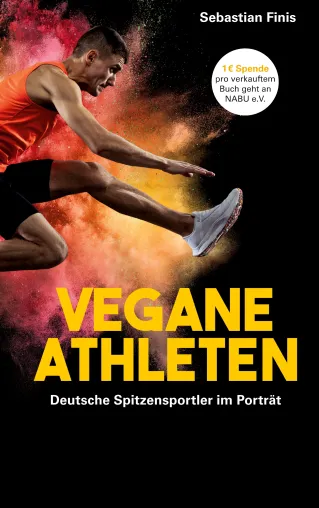 Revolution in der Welt des Spitzensports: „Vegane Athleten - Deutsche Spitzensportler im Porträt“ Bild: Revolution in der Welt des Spitzensports: „Vegane Athleten - Deutsche Spitzensportler im Porträt“