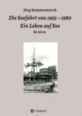 Bild: Die Seefahrt von 1955 - 1980 - ein fesselndes, nautisches Zeitdokument entführt in ein Leben auf hoher See