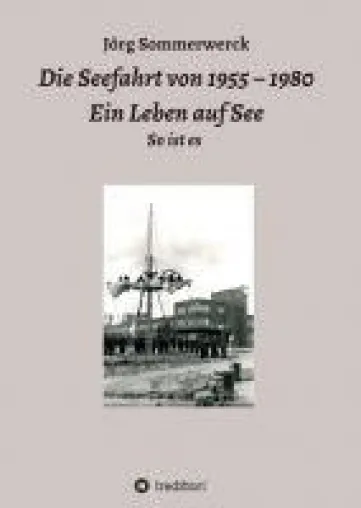 Bild: Die Seefahrt von 1955 - 1980 - ein fesselndes, nautisches Zeitdokument entführt in ein Leben auf hoher See
