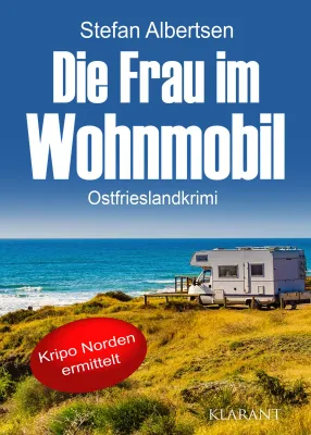 Bild: Neuerscheinung: Ostfrieslandkrimi "Die Frau im Wohnmobil" von Stefan Albertsen im Klarant Verlag