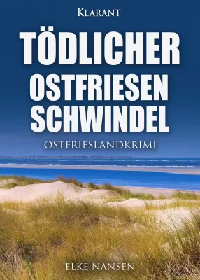 Bild: Neuerscheinung: Ostfrieslandkrimi "Tödlicher Ostfriesenschwindel" von Elke Nansen im Klarant Verlag