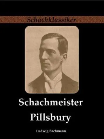 Schachklassiker Buch-Neuausgabe: „Schachmeister Pillsbury“ von Ludwig Bachmann Bild: Schachklassiker Buch-Neuausgabe: „Schachmeister Pillsbury“ von Ludwig Bachmann