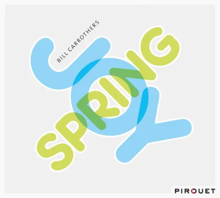Bild: Out Now-Bill Carrothers: Joy Spring VÖ 26.3.2010 (Pirouet/MVH)