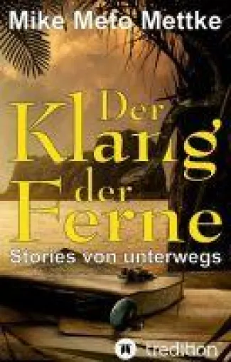 Der Klang der Ferne - ein literarisches Reise-Memoir Bild: Der Klang der Ferne - ein literarisches Reise-Memoir