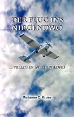 Bild: Der Flug ins Nirgendwo ... verloren in der Wildnis Taschenbuch der Autorin Marianne C. Kruse erschienen