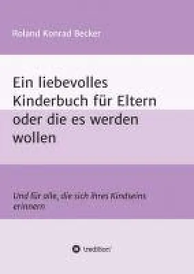 Bild: Ein liebevolles Kinderbuch für Eltern oder die es werden wollen - Ansprechende Lebensweisheiten