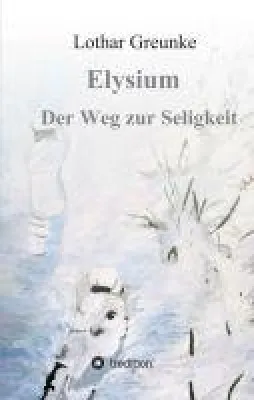 Bild: Elysium - Der Weg zur Seligkeit - ein authentischer Schicksalsroman